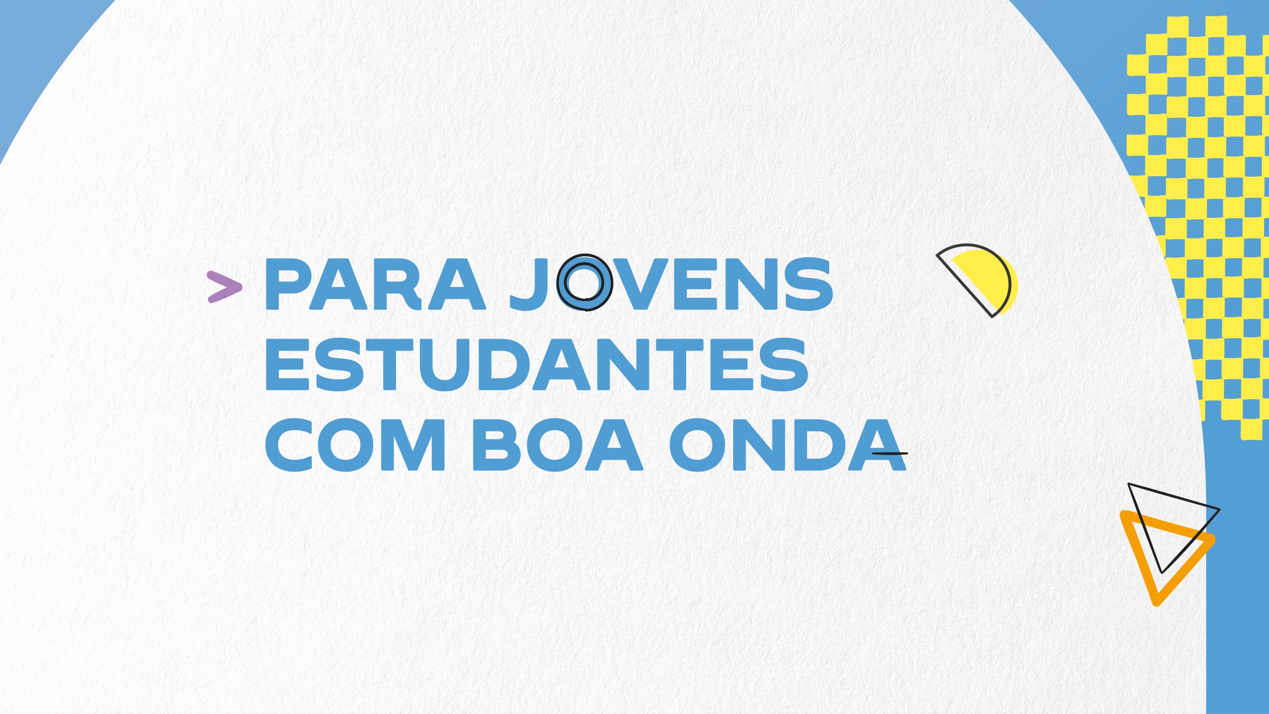 Mensagem gráfica “Para jovens estudantes com boa onda” com elementos geométricos sobre fundo colorido.